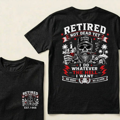 Custom EST.Year Retired Not Dead Yet I Do Whatever The Hell I Want No Boss No Alarm Old School Never Dies Skeleton Whiskey Graphic T-Shirt