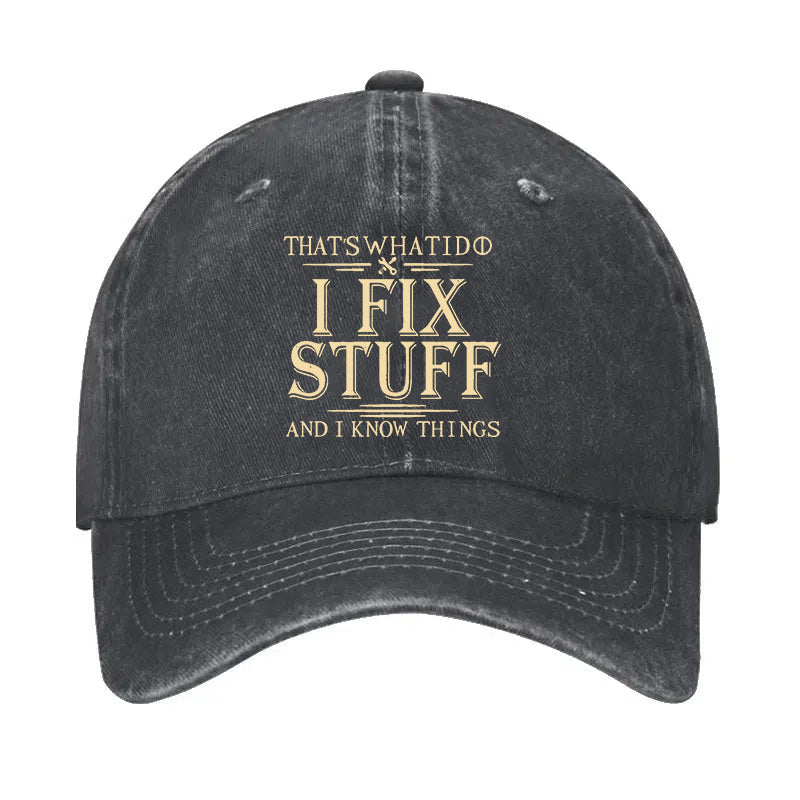 That's What I Do I Fix Stuff And I Know Things Hat