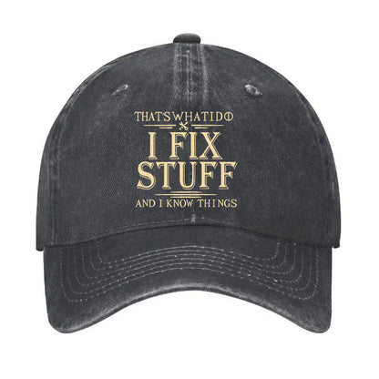 That's What I Do I Fix Stuff And I Know Things Hat