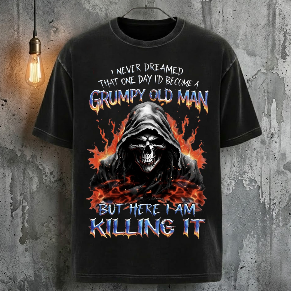 I Never Dreamed That One Day I'D Become A Grumpy Old Man But Here I Am Killing It T-Shirt