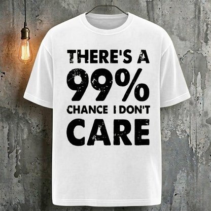There's A 99% Chance I Don't Care T-Shirt