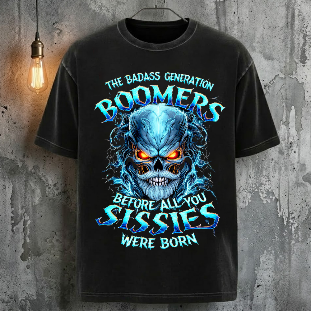 The Badass Generation Boomers Before All You Sissies Were Born T-Shirt
