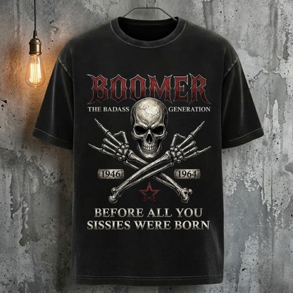 Boomer The Badass Generation Before All You Sissies Were Born T-Shirt