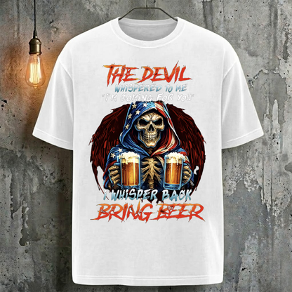 The Devil Whispered To Me "I'm Coming For You" I Whisper Back Bring Beer T-Shirt