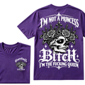 Bitch I’m Not A Princess I’m The Fucking Queen Generation X EST.Year Tee