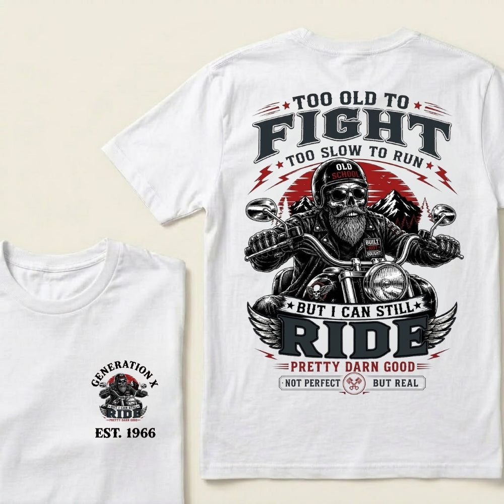 Too Old To Fight Too Slow To Run Old School Built Not Bought But I Can Still Ride Pretty Darn Good Not Perfect But Real T-Shirt