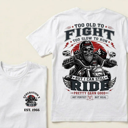 Too Old To Fight Too Slow To Run Old School Built Not Bought But I Can Still Ride Pretty Darn Good Not Perfect But Real T-Shirt