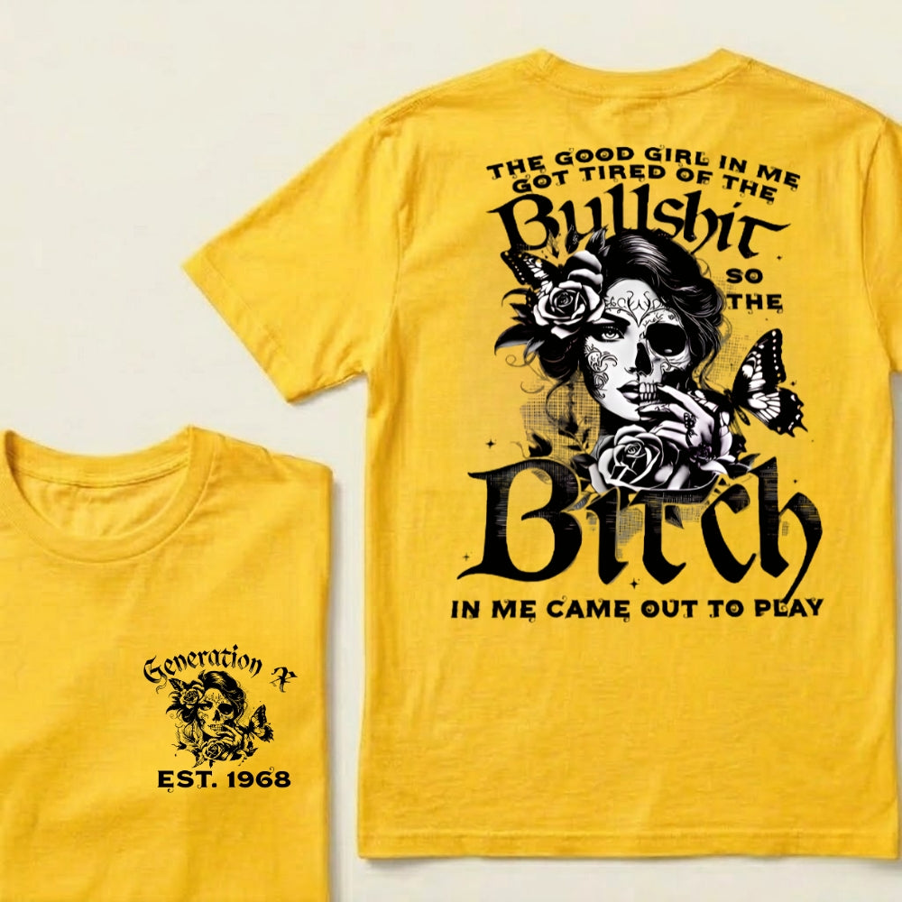 Custom EST.Year The Good Girl In Me Got Tired Of The Bullshit So The Bitch In Me Came Out To Play T-Shirts