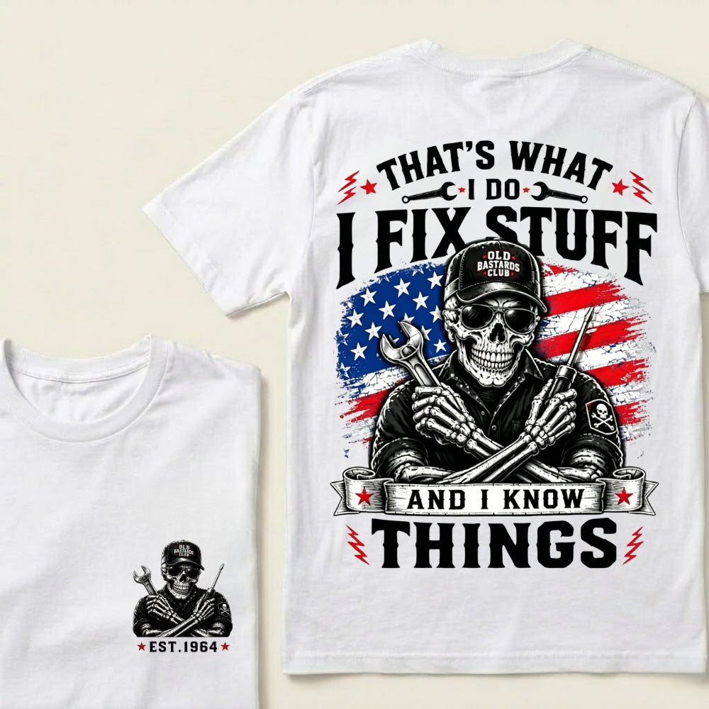 Custom Year That's What I Do I Fix Stuff And I Know Things T-Shirt