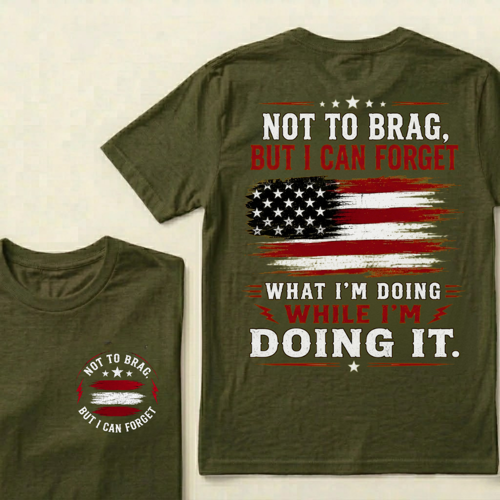 Not To Brag But I Can Forget What I'm Doing While I'm Doing It American Graphic T-Shirt