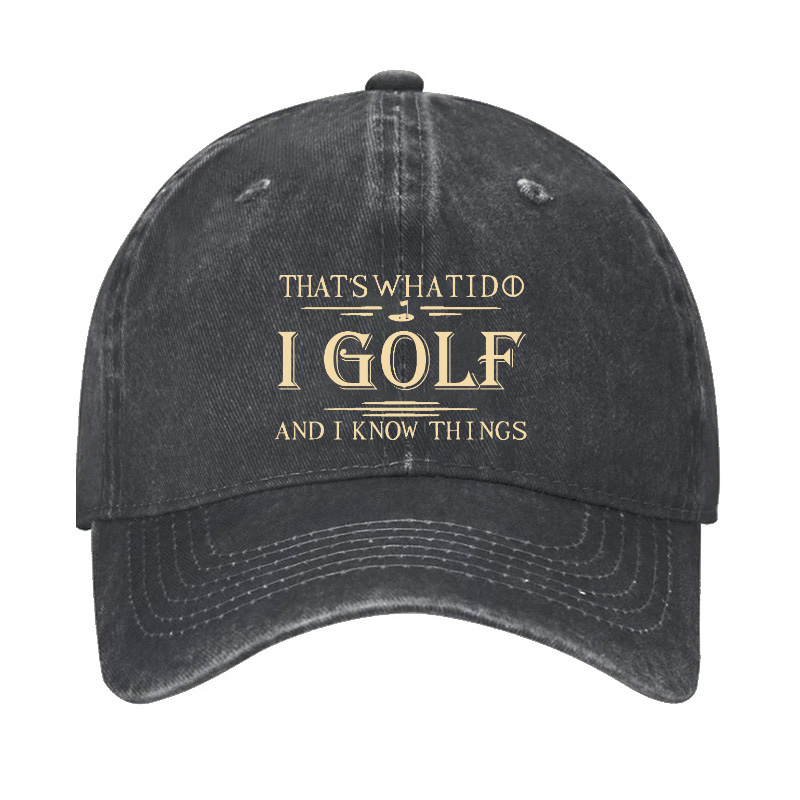 That's What I Do I Golf And I Know Things Hat