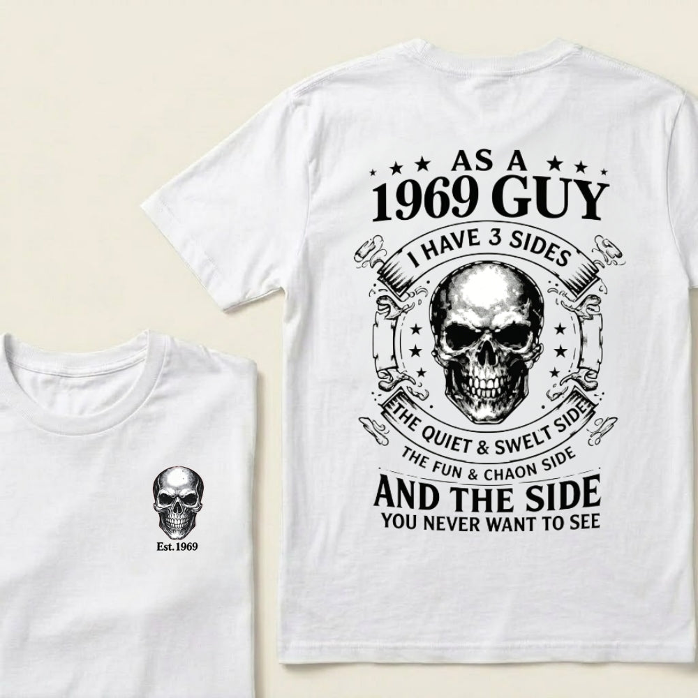 Custom Your Year-As A  1969 Guy  I Have 3 Sides  The Quiet & Sweet Side  The Fun & Crazy Side  And The Side You Never Want To See T‑Shirt