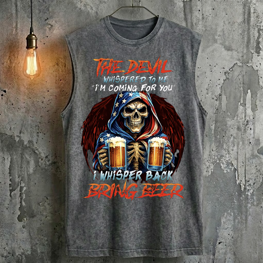 The Devil Whispered To Me "I'm Coming For You" I Whisper Back Bring Beer Tank Top