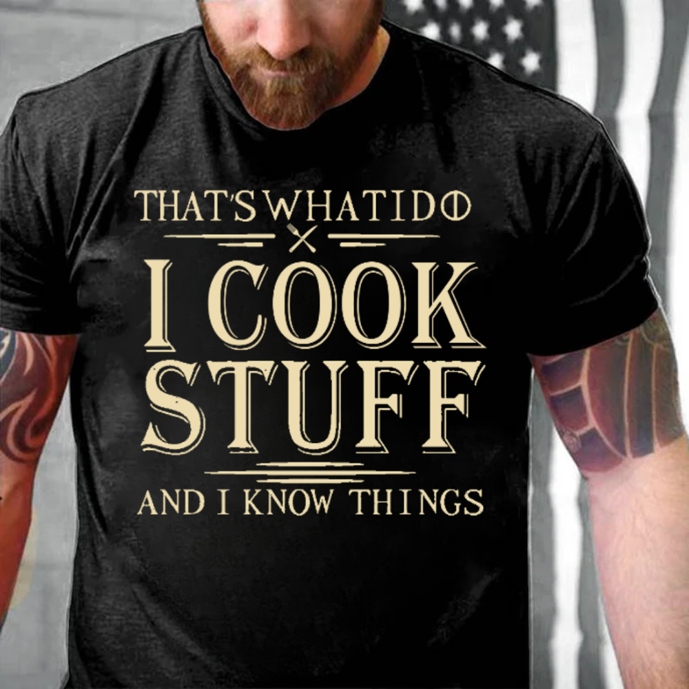 That's What I Do I Cook Stuff And I Know Things T-Shirts