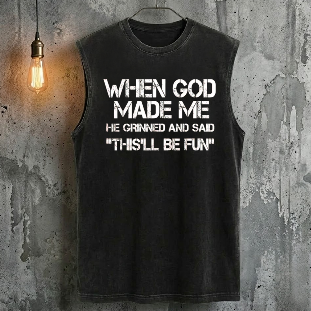 When God Made Me He Grinned And Said "This'll Be Fun" Tank Top