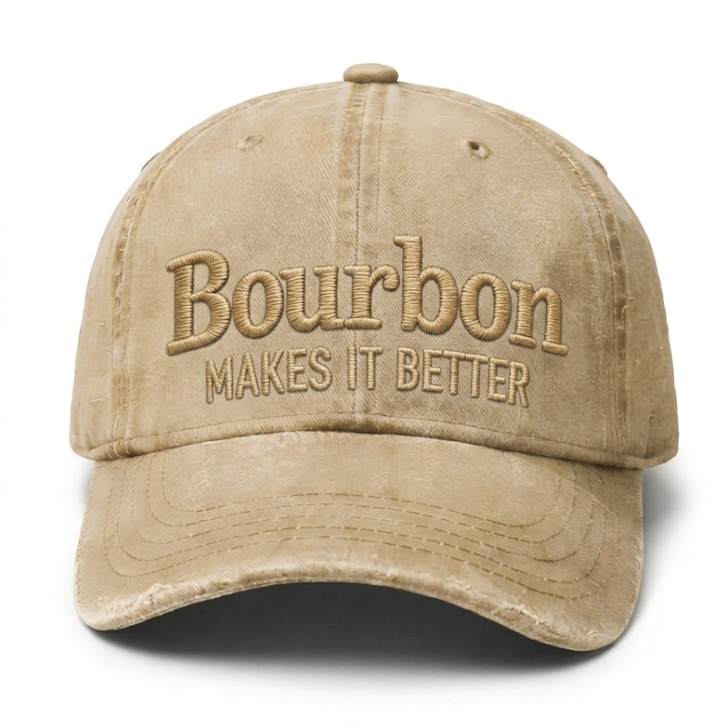 Bourbon Makes It Better Embroidery Cap