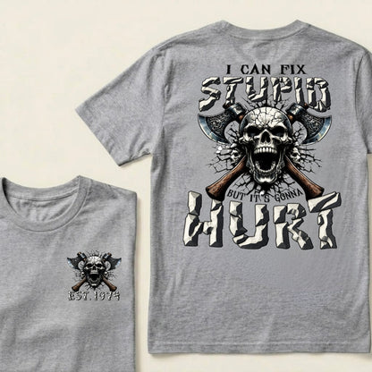 I Can Fix Stupid But It’s Gonna Hurt Skull Axe Graphic T‑Shirt Custom Your Year