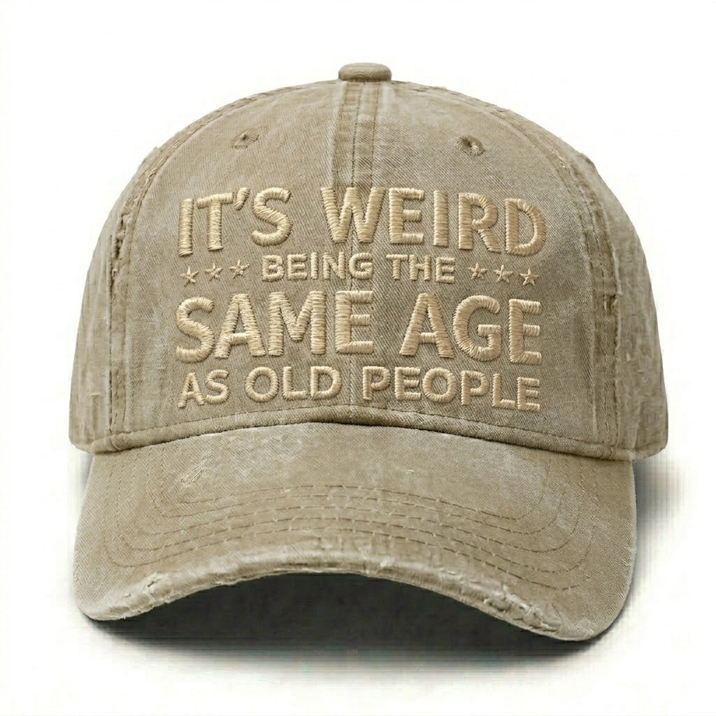 It's Weird Being The Same Age As Old People Embroidery Cap