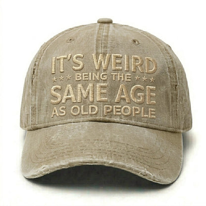 It's Weird Being The Same Age As Old People Embroidery Cap