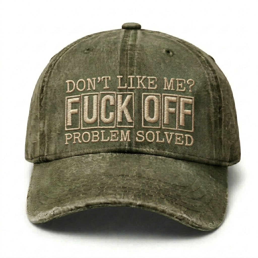 Don't Like Me?Fuck Off Problem Solved Embroidery Cap