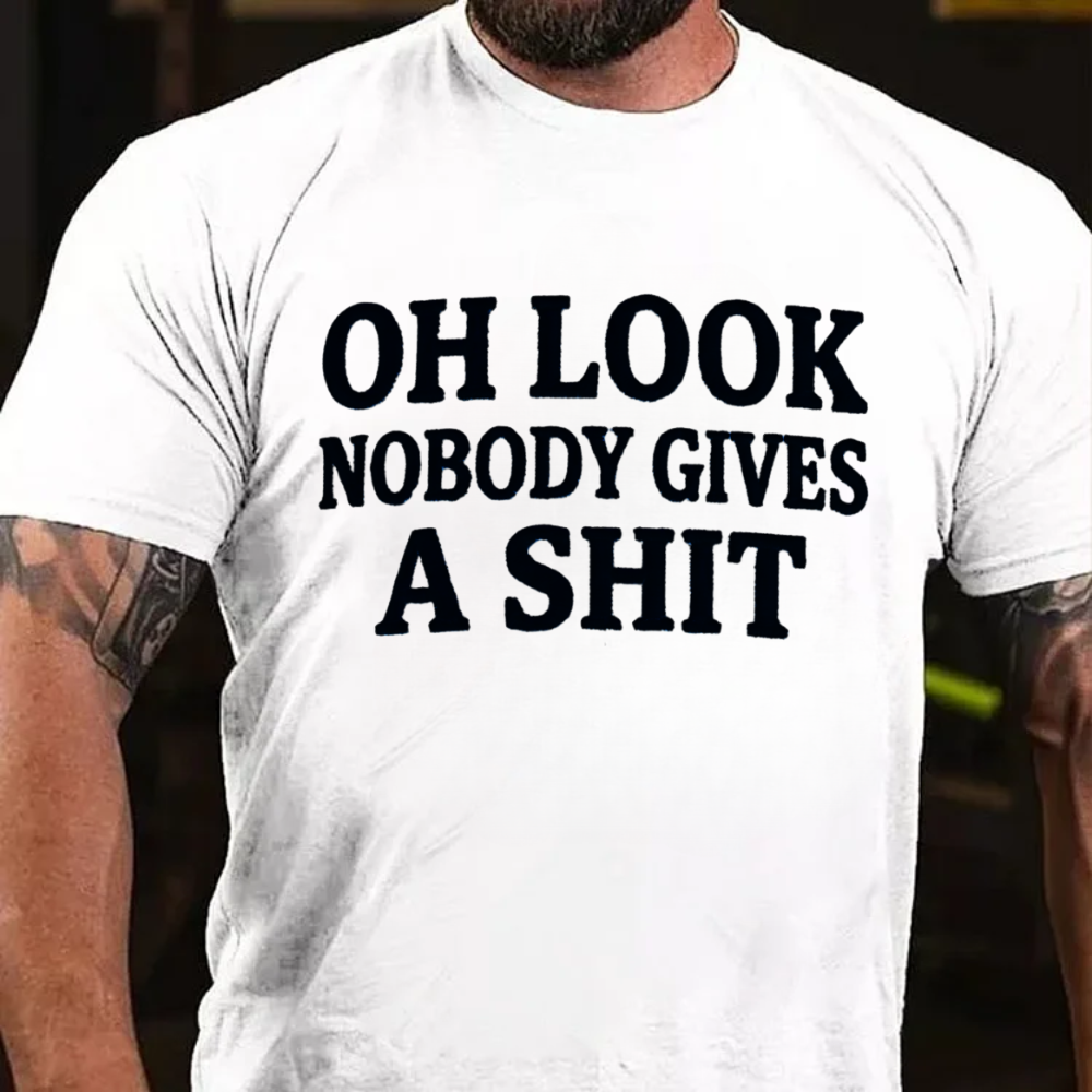 Oh Look Nobody Gives A Shit T-shirts
