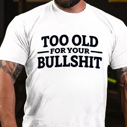 Too Old For Your Bullshit T-shirts