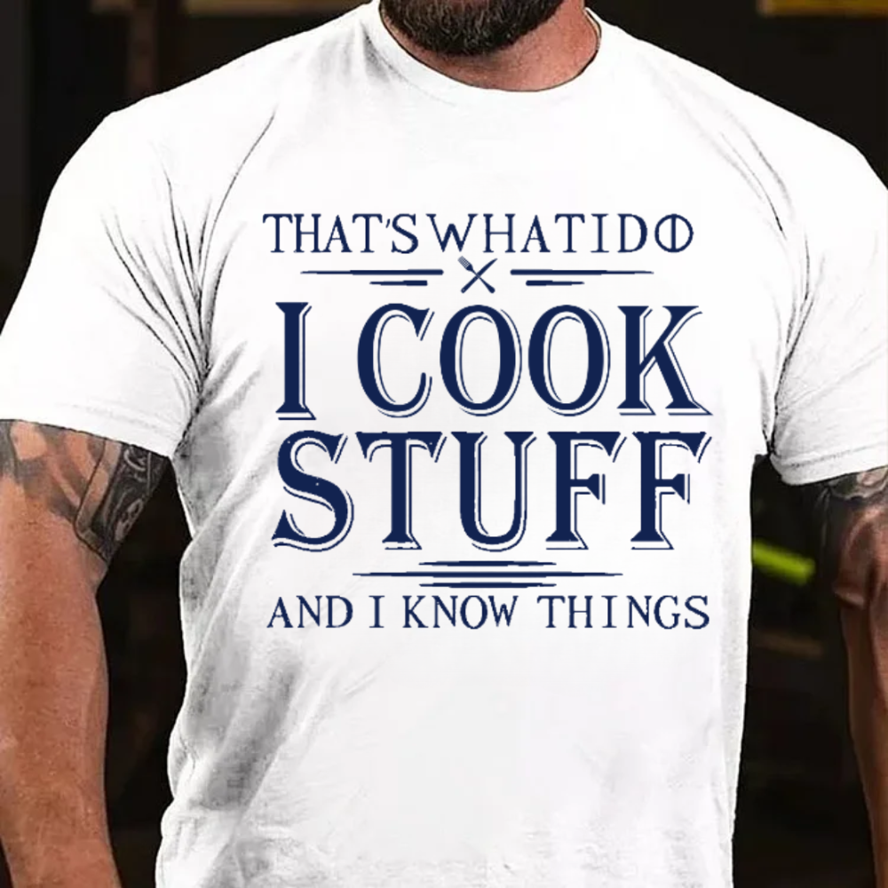 That's What I Do I Cook Stuff And I Know Things T-Shirts