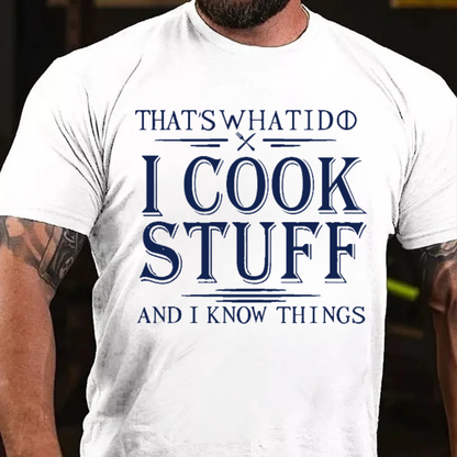 That's What I Do I Cook Stuff And I Know Things T-Shirts