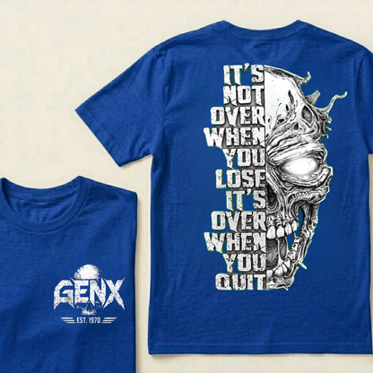 It's Not Over When You Lose It's Over When You Quit GenX Custom Your Year Tshirts