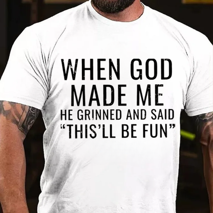 When God Made Me He Grinned and Said"This'll Be Fun" T-Shirts