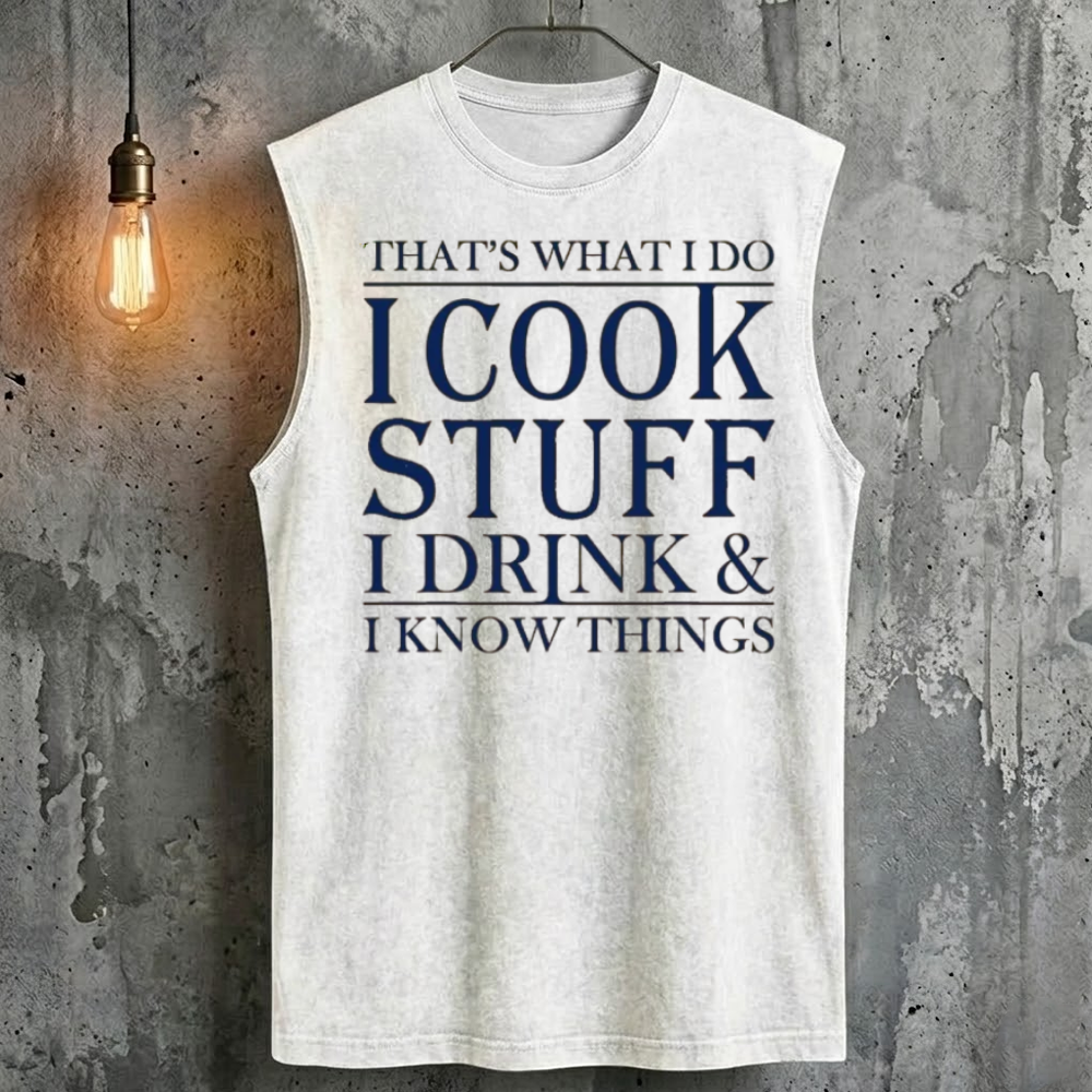 That's What I Do I Cook Stuff I Drink & I Know Things Tank Top