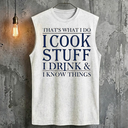 That's What I Do I Cook Stuff I Drink & I Know Things Tank Top