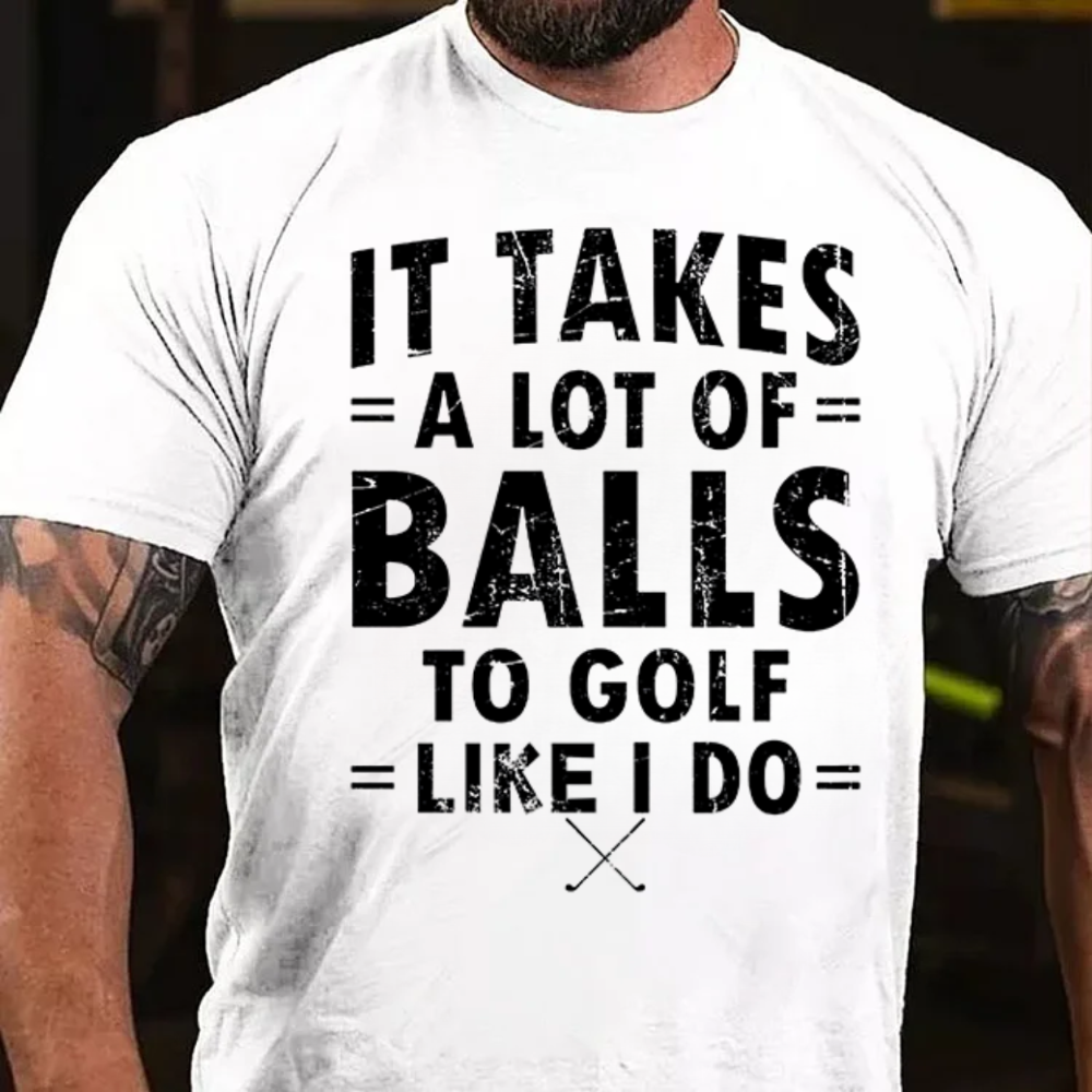 It Takes A Lot of Balls to Golf The Way I Do T-Shirt
