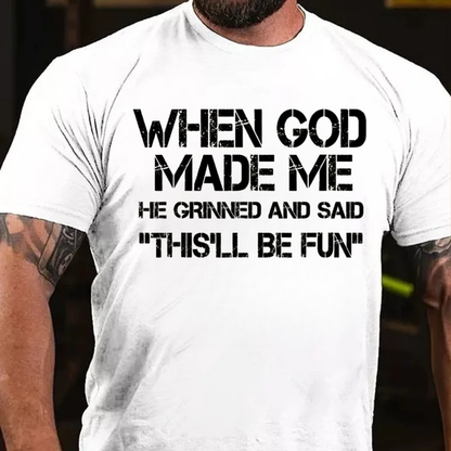 When God Made Me He Grinned And Said "This'll Be Fun" Cool T-Shirt