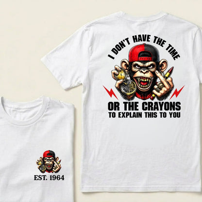 Custom EST.Year I Don't Have The Time Or The Crayons To Explain This To You Graphic T-Shirt