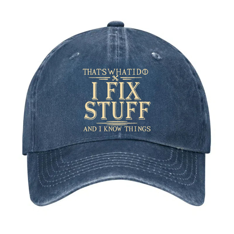 That's What I Do I Fix Stuff And I Know Things Hat