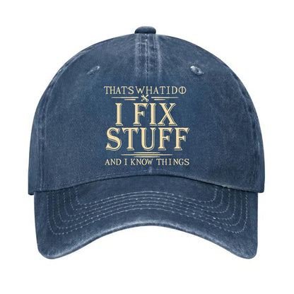 That's What I Do I Fix Stuff And I Know Things Hat