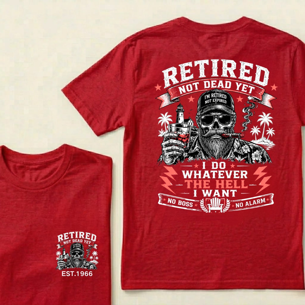 Custom EST.Year Retired Not Dead Yet I Do Whatever The Hell I Want No Boss No Alarm Old School Never Dies Skeleton Whiskey Graphic T-Shirt