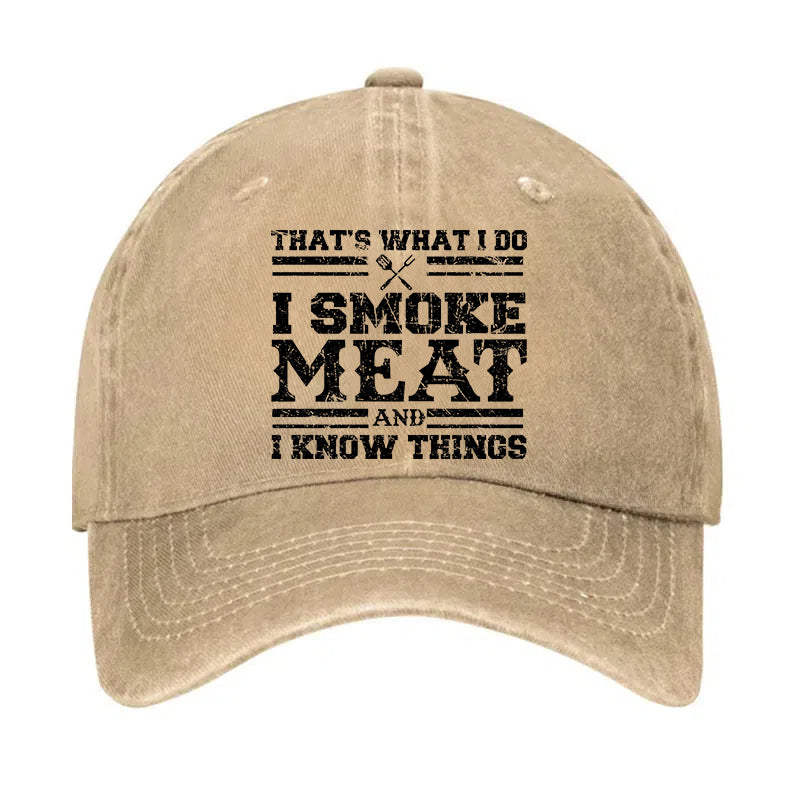 That's What I Do I Smoke Meat And I Know Things Hat