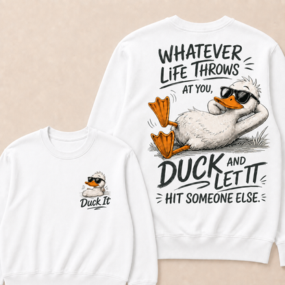 Whatever Life Throws at You – Duck It Sweatshirt