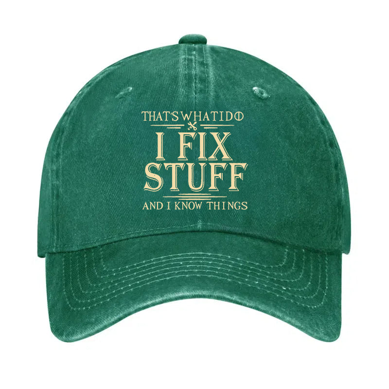 That's What I Do I Fix Stuff And I Know Things Hat