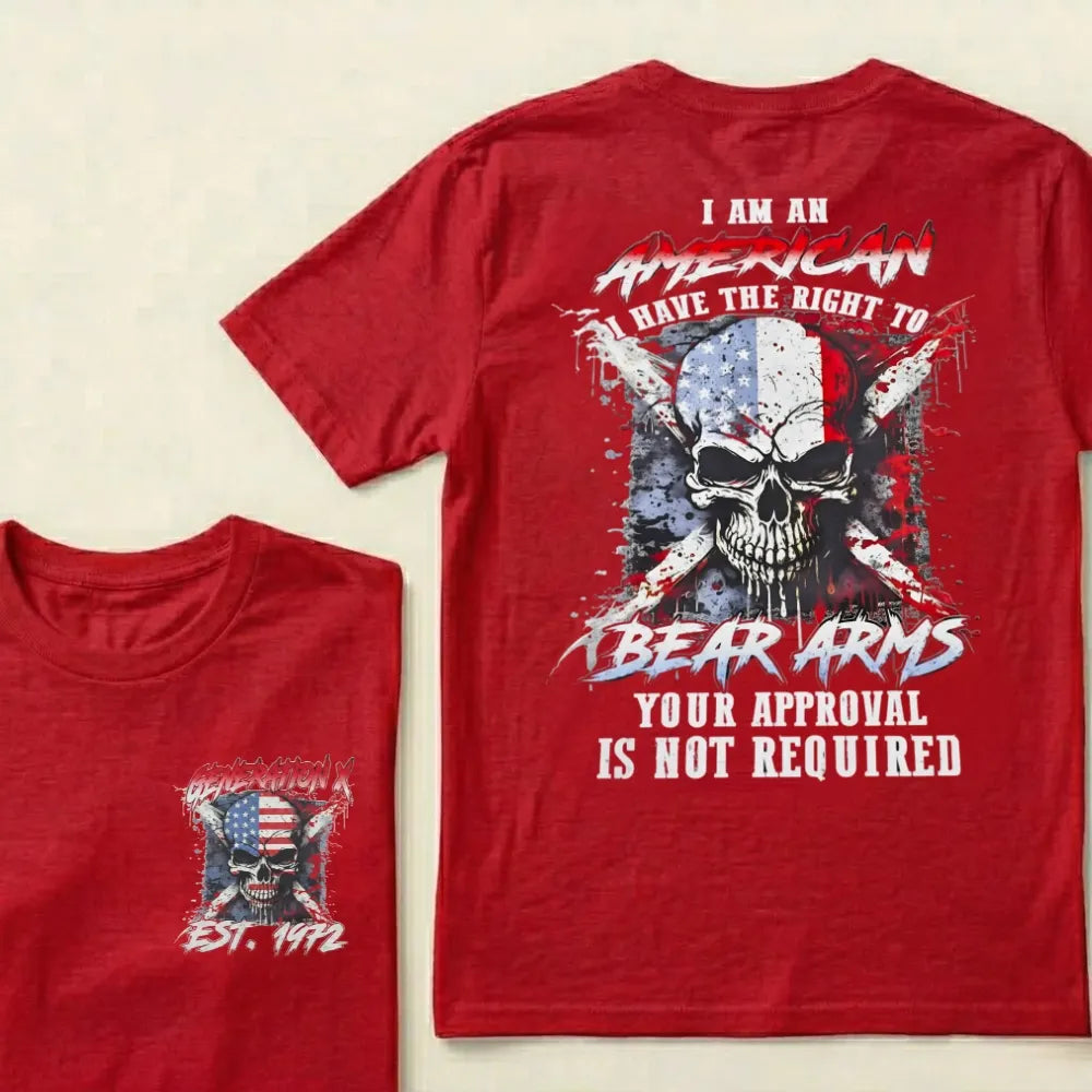 Custom EST.Year I Am An American I Have The Right To Bear Arms Your Approval Is Not Required T-Shirts