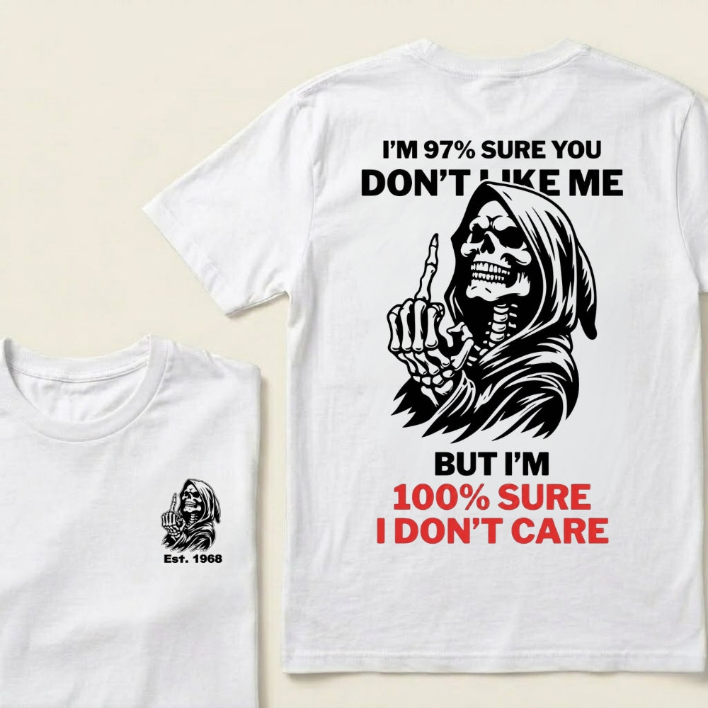 I’m 97% Sure You Don’t Like Me But I’m 100% Sure I Don’t Care Grim Reaper Skull Graphic Custom EST.Year T-Shirt