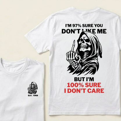 I’m 97% Sure You Don’t Like Me But I’m 100% Sure I Don’t Care Grim Reaper Skull Graphic Custom EST.Year T-Shirt