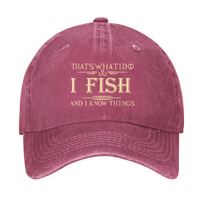 That's What I Do I Fish And I Know Things Hat