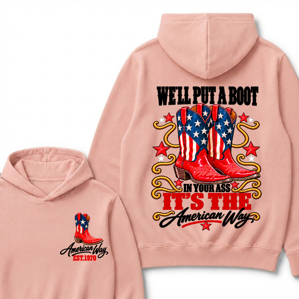 We'll Put A Boot In Your Ass It's The American Way EST.Year Hoodie
