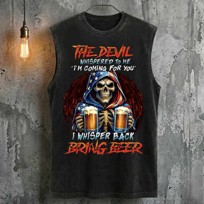 The Devil Whispered To Me "I'm Coming For You" I Whisper Back Bring Beer Tank Top