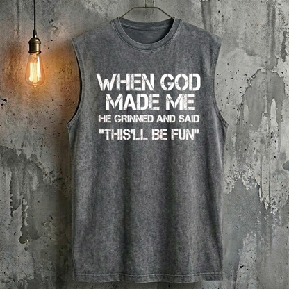 When God Made Me He Grinned And Said "This'll Be Fun" Tank Top