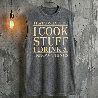 That's What I Do I Cook Stuff I Drink & I Know Things Tank Top
