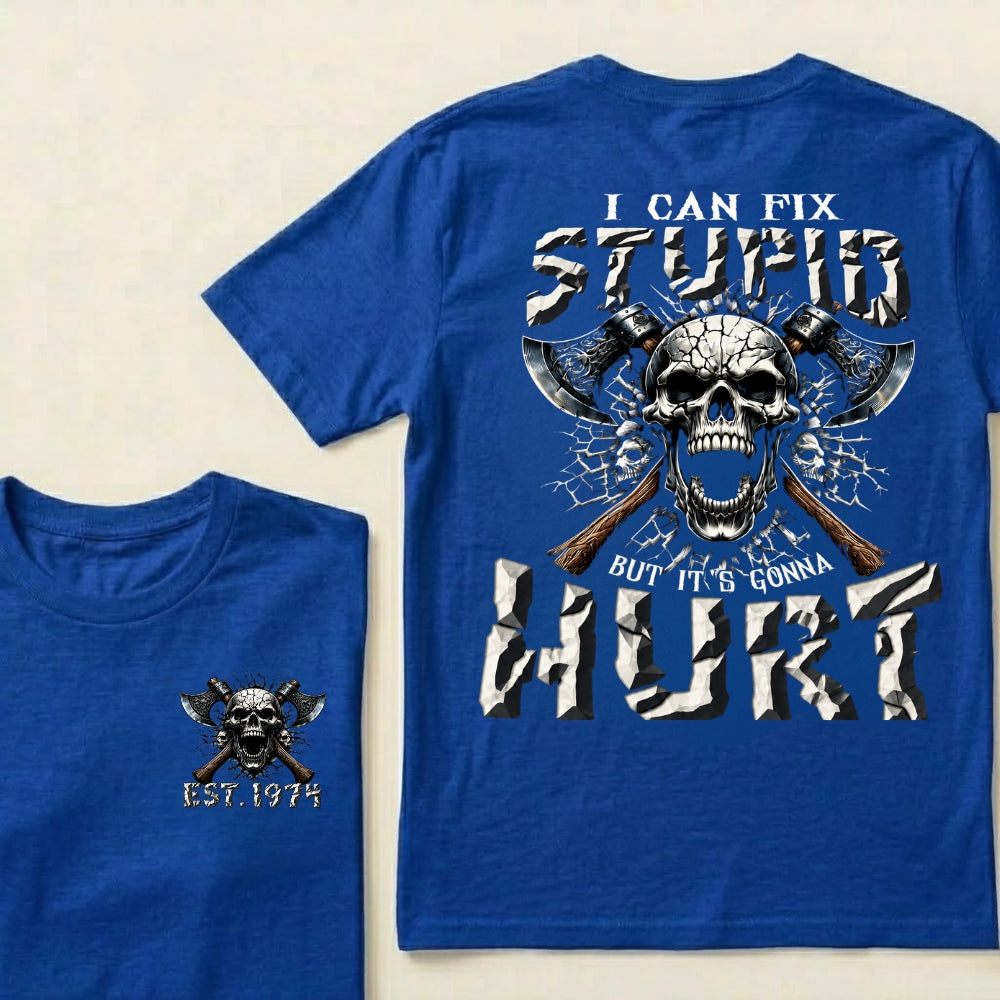 I Can Fix Stupid But It’s Gonna Hurt Skull Axe Graphic T‑Shirt Custom Your Year